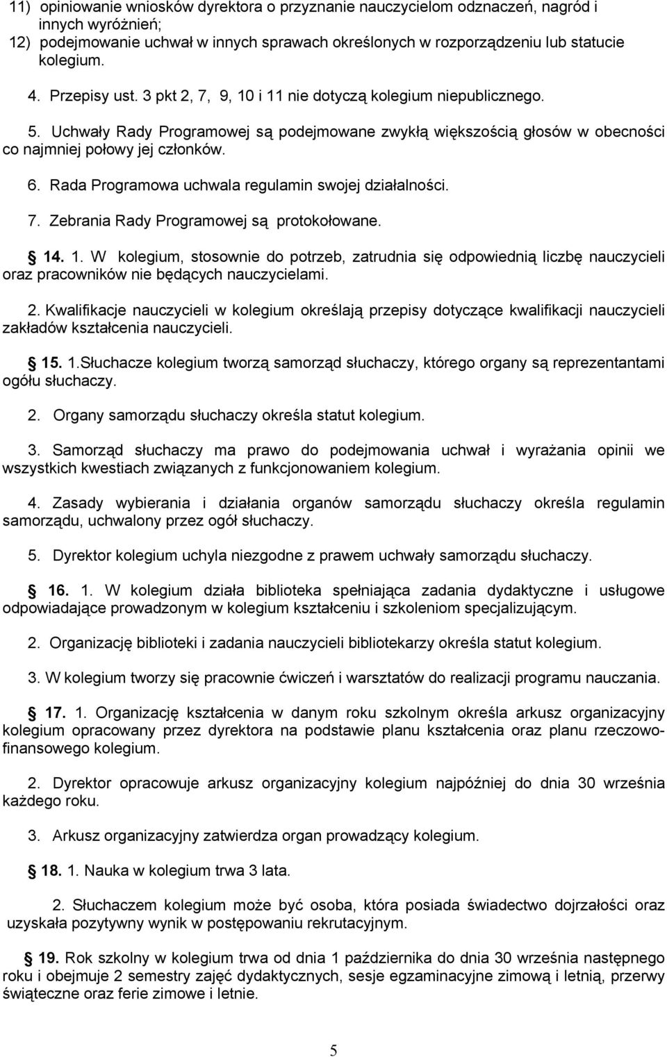 Rada Programowa uchwala regulamin swojej działalności. 7. Zebrania Rady Programowej są protokołowane. 14