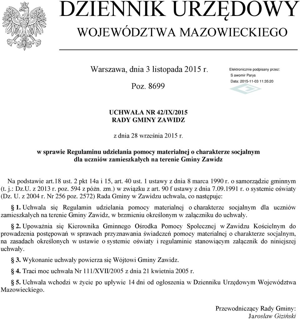 1 ustawy z dnia 8 marca 1990 r. o samorządzie gminnym (t. j.: Dz.U. z 2013 r. poz. 594 z póżn. zm.) w związku z art. 90 f ustawy z dnia 7.09.1991 r. o systemie oświaty (Dz. U. z 2004 r. Nr 256 poz.