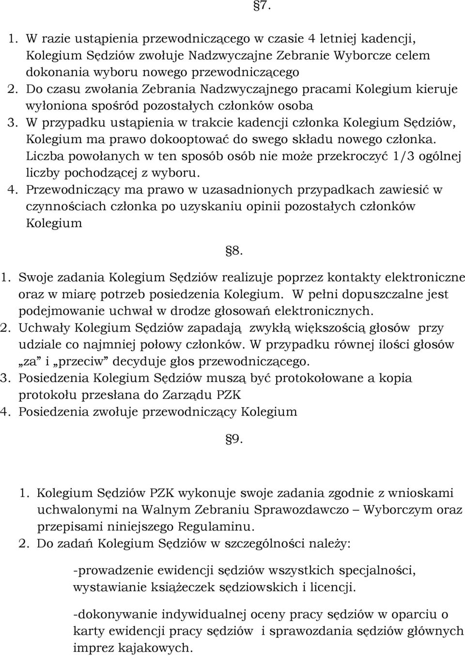 W przypadku ustąpienia w trakcie kadencji członka Kolegium Sędziów, Kolegium ma prawo dokooptować do swego składu nowego członka.