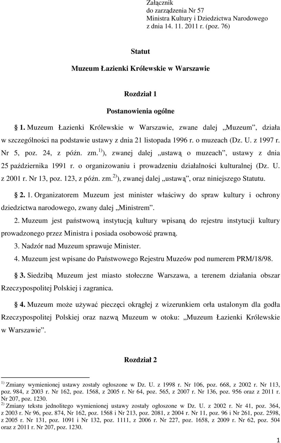 1) ), zwanej dalej ustawą o muzeach, ustawy z dnia 25 października 1991 r. o organizowaniu i prowadzeniu działalności kulturalnej (Dz. U. z 2001 r. Nr 13, poz. 123, z późn. zm.