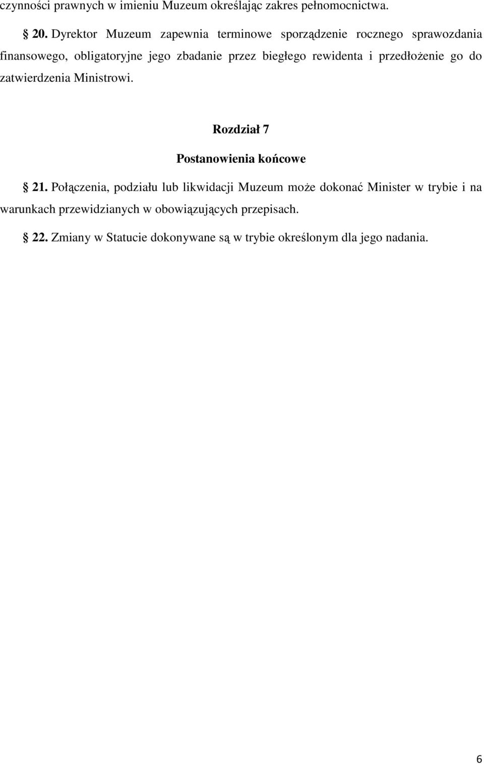 rewidenta i przedłoŝenie go do zatwierdzenia Ministrowi. Rozdział 7 Postanowienia końcowe 21.