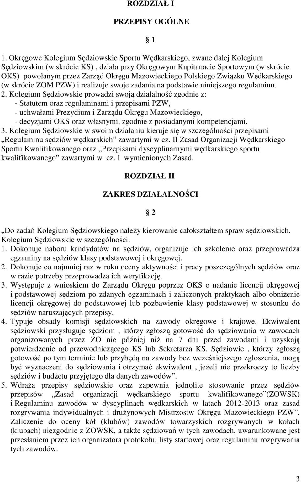 Mazowieckiego Polskiego Związku Wędkarskiego (w skrócie ZOM PZW) i realizuje swoje zadania na podstawie niniejszego regulaminu. 2.