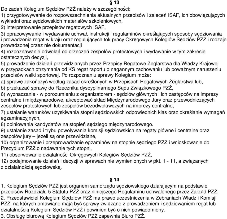 regulujących tok pracy Okręgowych Kolegiów Sędziów PZś i rodzaje prowadzonej przez nie dokumentacji 4) rozpoznawanie odwołań od orzeczeń zespołów protestowych i wydawanie w tym zakresie ostatecznych