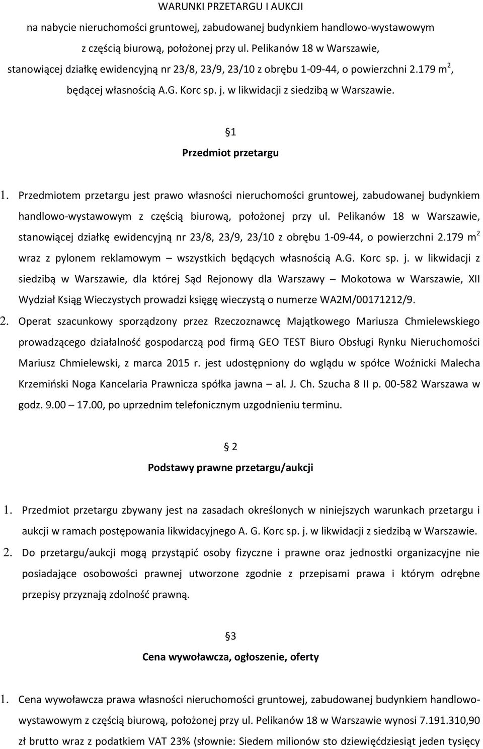 1 Przedmiot przetargu 1. Przedmiotem przetargu jest prawo własności nieruchomości gruntowej, zabudowanej budynkiem handlowo-wystawowym z częścią biurową, położonej przy ul.