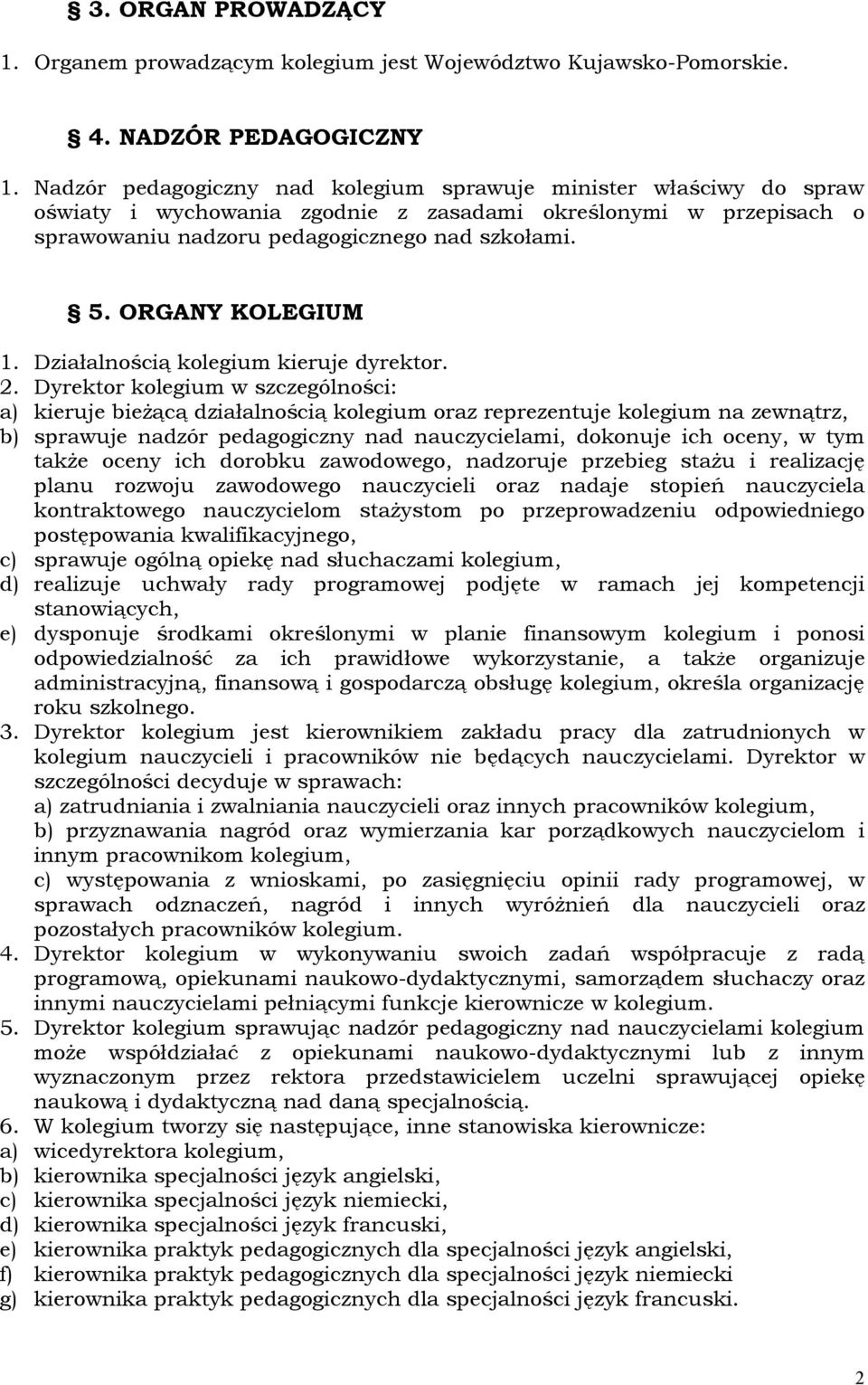 ORGANY KOLEGIUM 1. Działalnością kolegium kieruje dyrektor. 2.