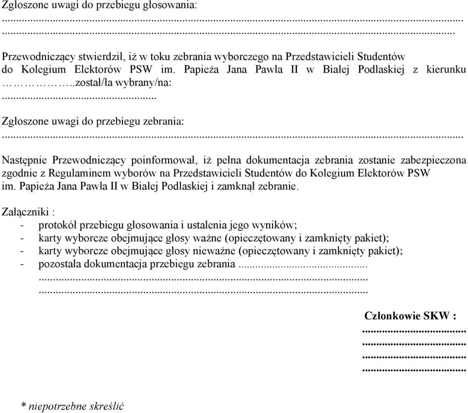 .. Następnie Przewodniczący poinformował, iż pełna dokumentacja zebrania zostanie zabezpieczona zgodnie z Regulaminem wyborów na Przedstawicieli Studentów do Kolegium Elektorów PSW im.