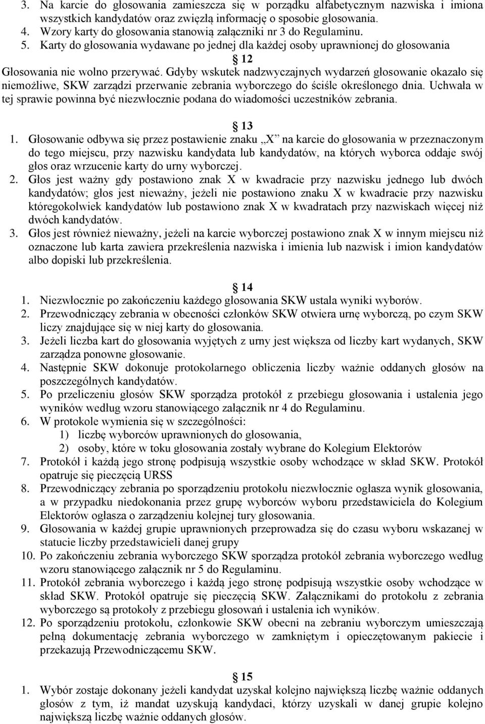 Gdyby wskutek nadzwyczajnych wydarzeń głosowanie okazało się niemożliwe, SKW zarządzi przerwanie zebrania wyborczego do ściśle określonego dnia.