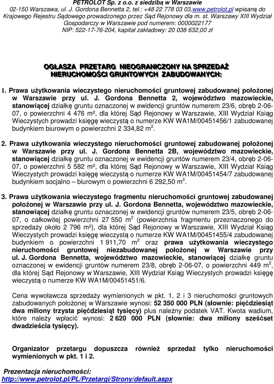 Warszawy XIII Wydział Gospodarczy w Warszawie pod numerem: 0000022177 NIP: 522-17-76-204, kapitał zakładowy: 20 038 632,00 zł OGŁŁASZZA PRZZETTARG NIEOGRANI ICZZONY NA SPRZZEDAŻŻ NIERUCHOMOŚCII