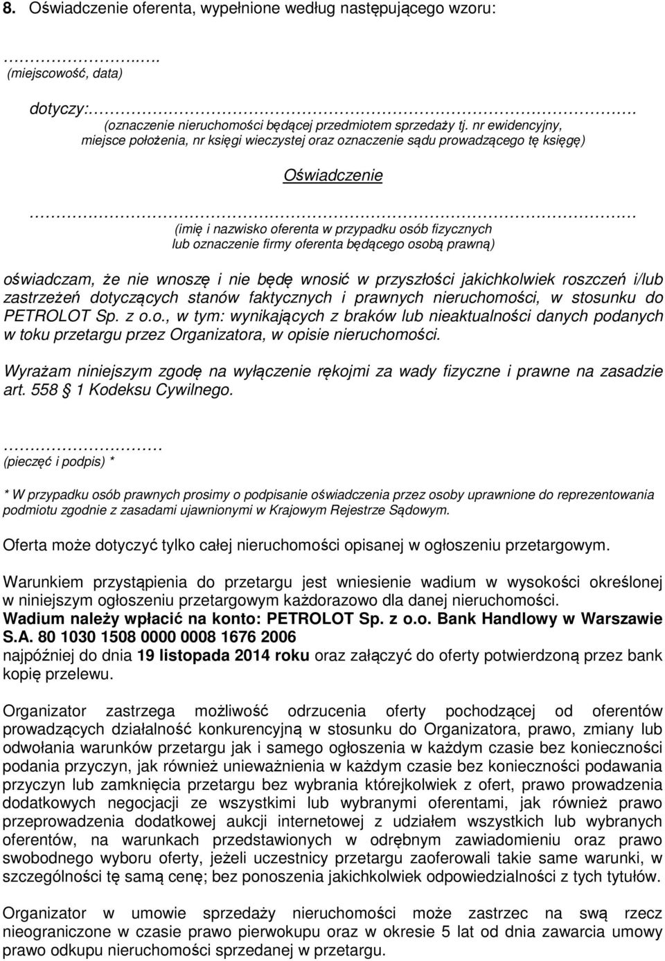 będącego osobą prawną) oświadczam, że nie wnoszę i nie będę wnosić w przyszłości jakichkolwiek roszczeń i/lub zastrzeżeń dotyczących stanów faktycznych i prawnych nieruchomości, w stosunku do