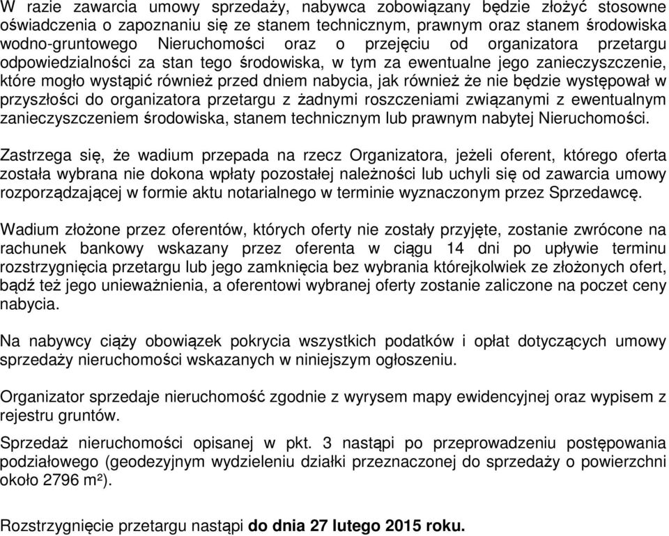 występował w przyszłości do organizatora przetargu z żadnymi roszczeniami związanymi z ewentualnym zanieczyszczeniem środowiska, stanem technicznym lub prawnym nabytej Nieruchomości.