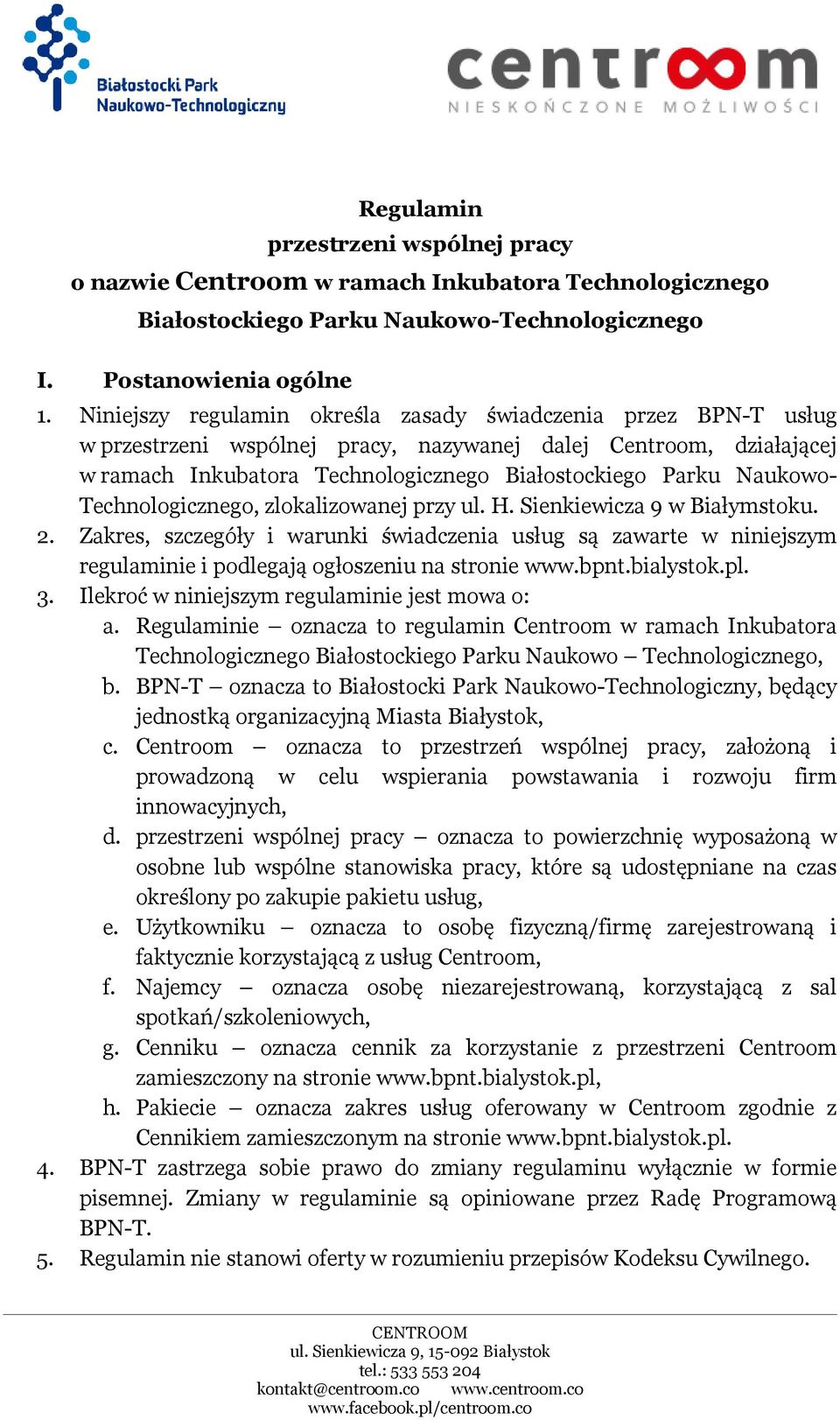 Technologicznego, zlokalizowanej przy ul. H. Sienkiewicza 9 w Białymstoku. 2. Zakres, szczegóły i warunki świadczenia usług są zawarte w niniejszym regulaminie i podlegają ogłoszeniu na stronie www.