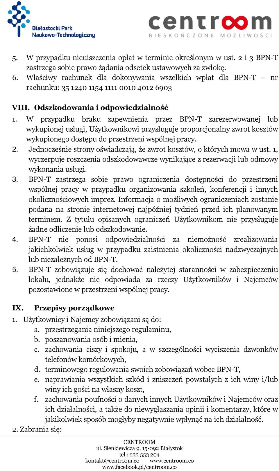 W przypadku braku zapewnienia przez BPN-T zarezerwowanej lub wykupionej usługi, Użytkownikowi przysługuje proporcjonalny zwrot kosztów wykupionego dostępu do przestrzeni wspólnej pracy. 2.