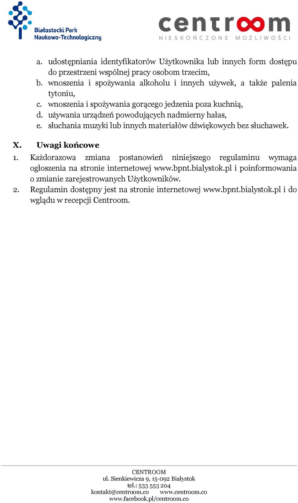 używania urządzeń powodujących nadmierny hałas, e. słuchania muzyki lub innych materiałów dźwiękowych bez słuchawek. X. Uwagi końcowe 1.