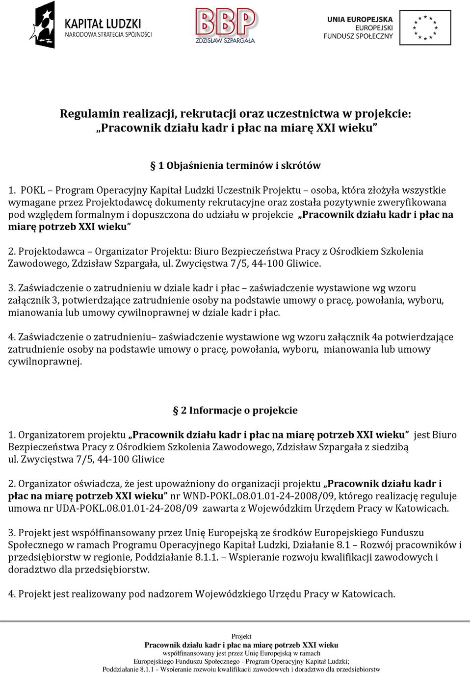 dopuszczona do udziału w projekcie Pracownik działu kadr i płac na miarę potrzeb XXI wieku 2. odawca Organizator u: Biuro Bezpieczeństwa Pracy z Ośrodkiem Szkolenia Zawodowego, Zdzisław Szpargała, ul.