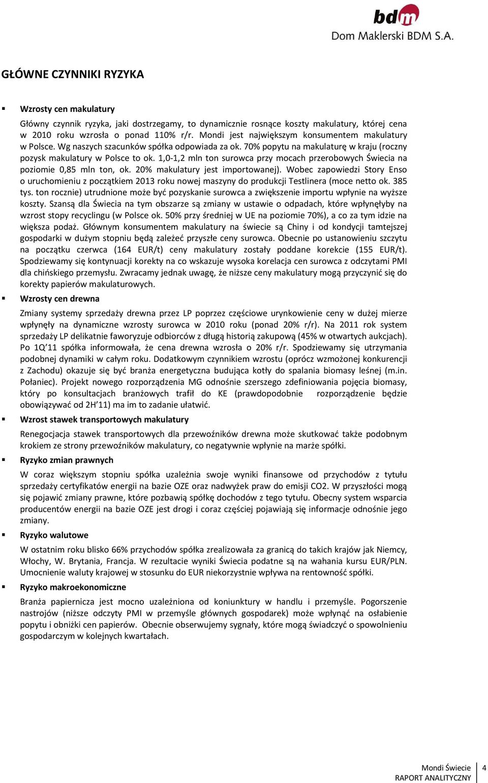 1,0-1,2 mln ton surowca przy mocach przerobowych Świecia na poziomie 0,85 mln ton, ok. 20% makulatury jest importowanej).