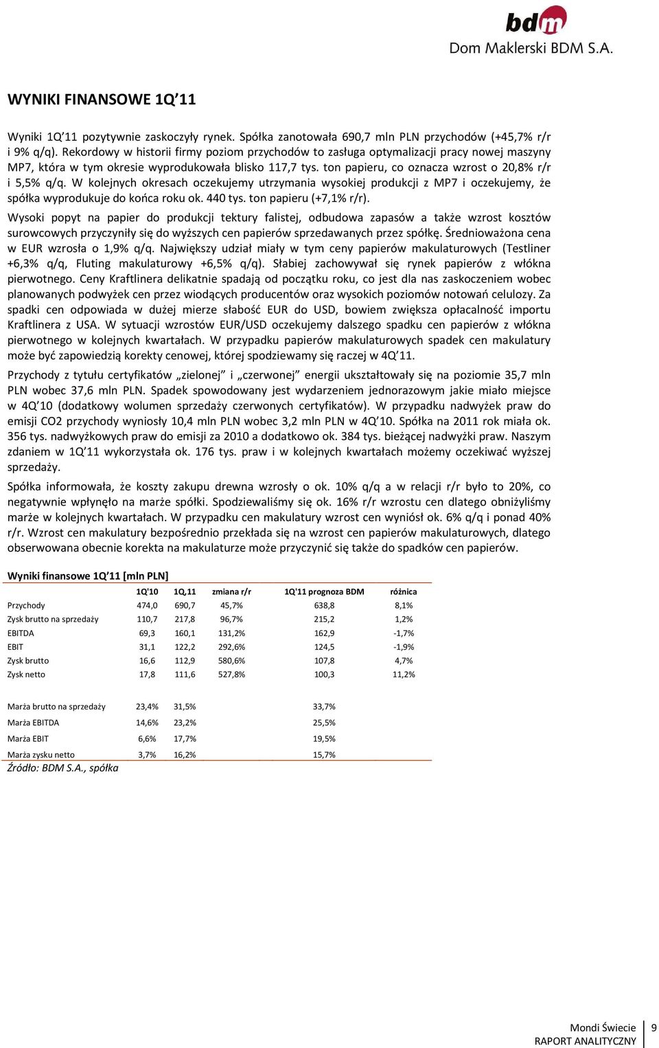 ton papieru, co oznacza wzrost o 20,8% r/r i 5,5% q/q. W kolejnych okresach oczekujemy utrzymania wysokiej produkcji z MP7 i oczekujemy, że spółka wyprodukuje do końca roku ok. 440 tys.