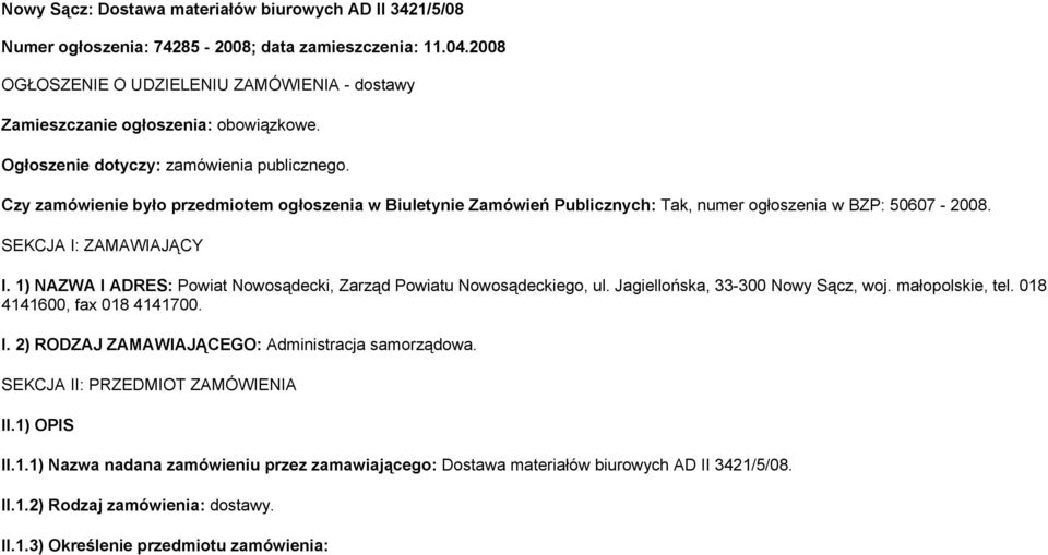 1) NAZWA I ADRES: Powiat Nowosądecki, Zarząd Powiatu Nowosądeckiego, ul. Jagiellońska, 33-300 Nowy Sącz, woj. małopolskie, tel. 018 4141600, fax 018 4141700. I. 2) RODZAJ ZAMAWIAJĄCEGO: Administracja samorządowa.