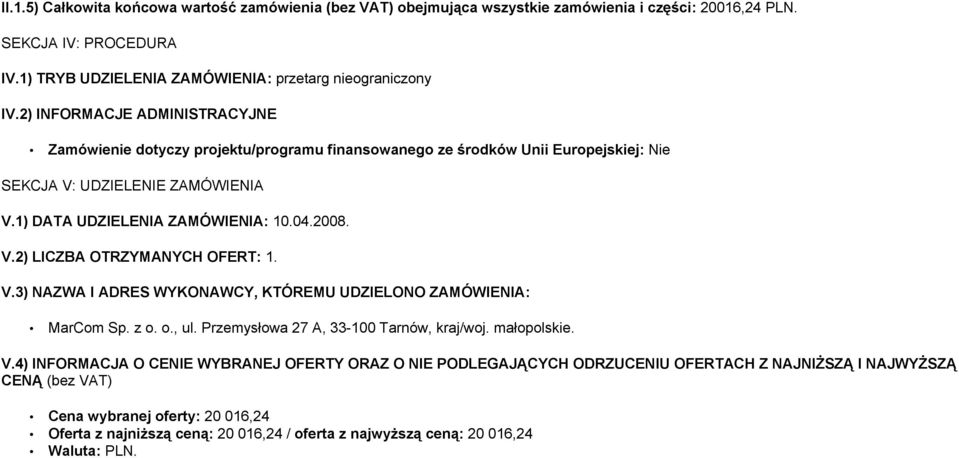 V.3) NAZWA I ADRES WYKONAWCY, KTÓREMU UDZIELONO ZAMÓWIENIA: MarCom Sp. z o. o., ul. Przemysłowa 27 A, 33-100 Tarnów, kraj/woj. małopolskie. V.