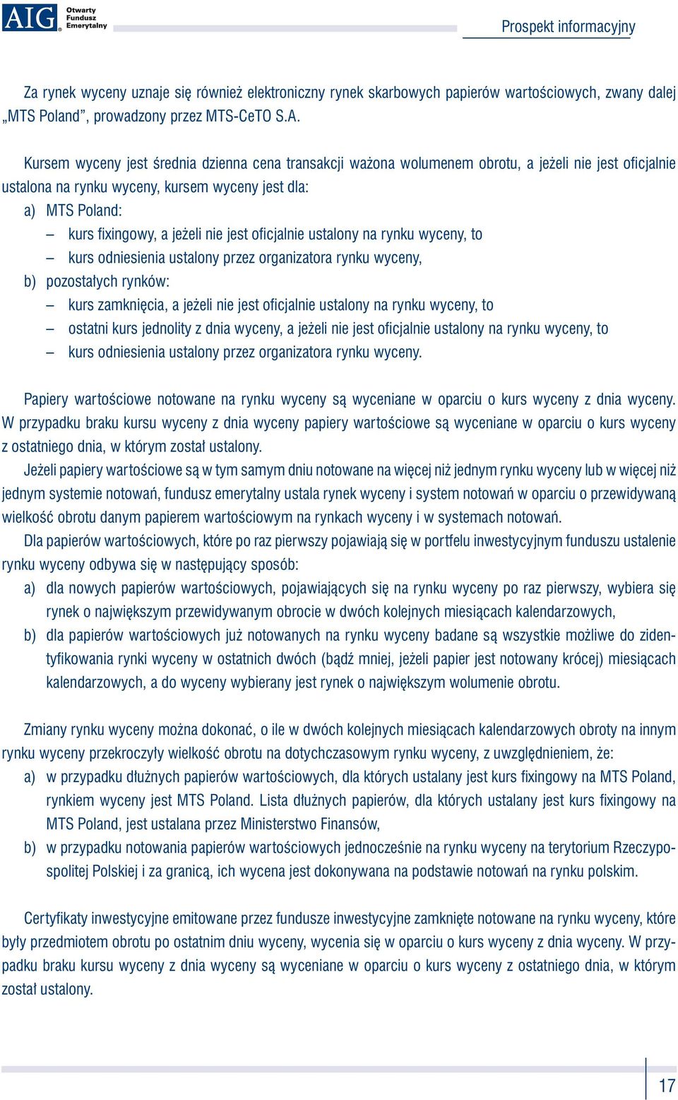 nie jest ofi cjalnie ustalony na rynku wyceny, to kurs odniesienia ustalony przez organizatora rynku wyceny, b) pozostałych rynków: kurs zamknięcia, a jeżeli nie jest ofi cjalnie ustalony na rynku