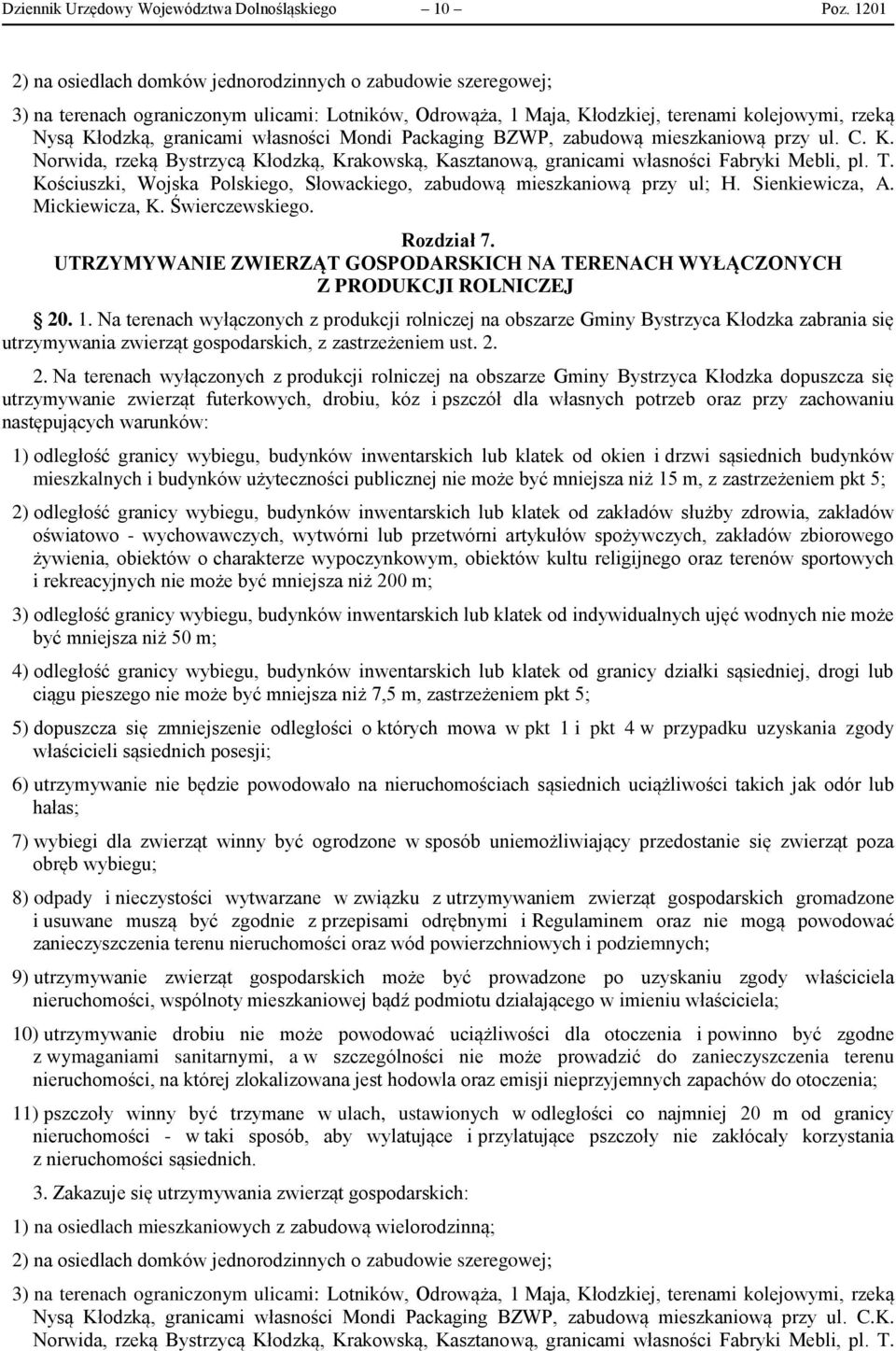 własności Mondi Packaging BZWP, zabudową mieszkaniową przy ul. C. K. Norwida, rzeką Bystrzycą Kłodzką, Krakowską, Kasztanową, granicami własności Fabryki Mebli, pl. T.