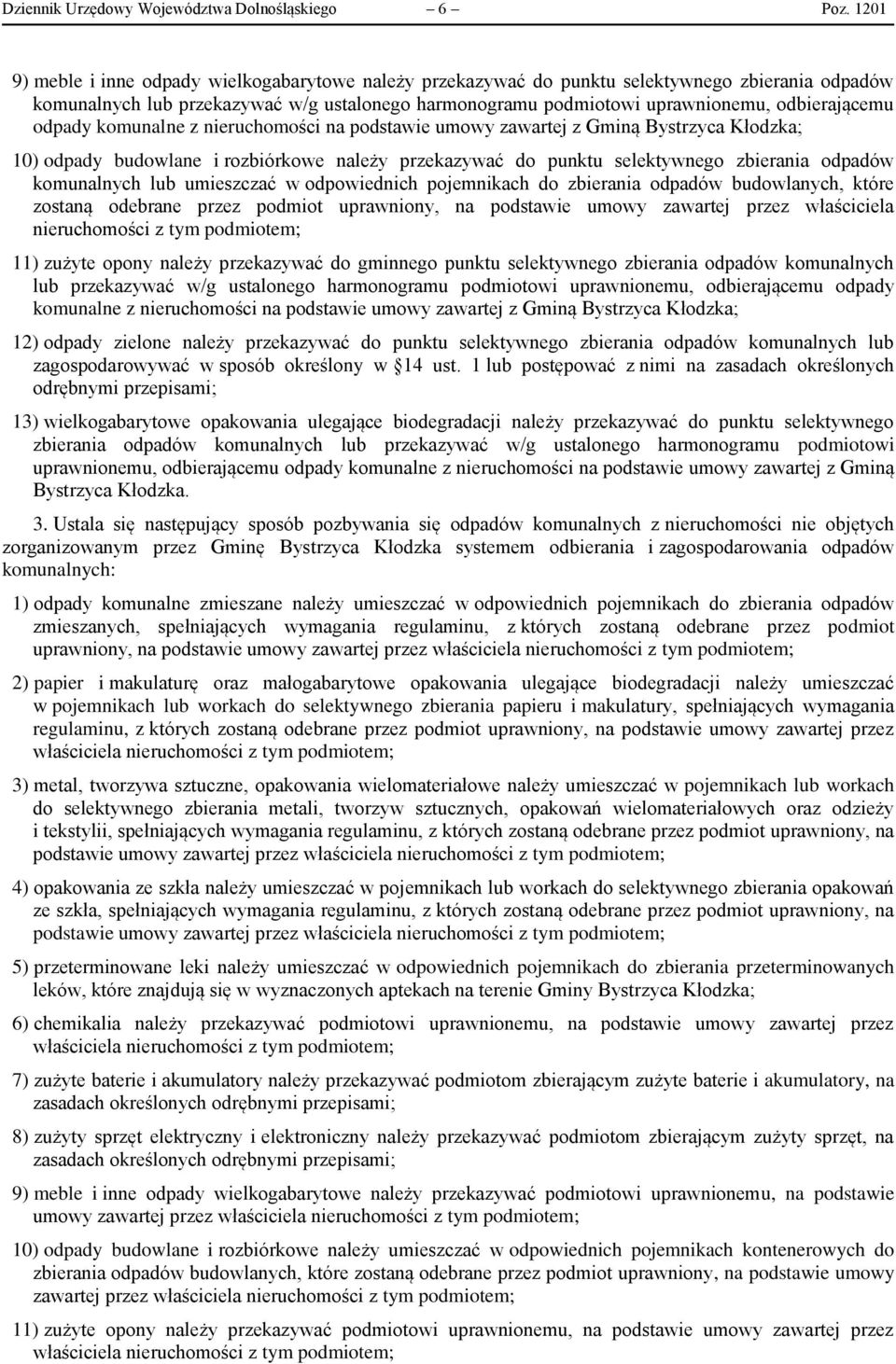 odpady komunalne z nieruchomości na podstawie umowy zawartej z Gminą Bystrzyca Kłodzka; 10) odpady budowlane i rozbiórkowe należy przekazywać do punktu selektywnego zbierania odpadów komunalnych lub