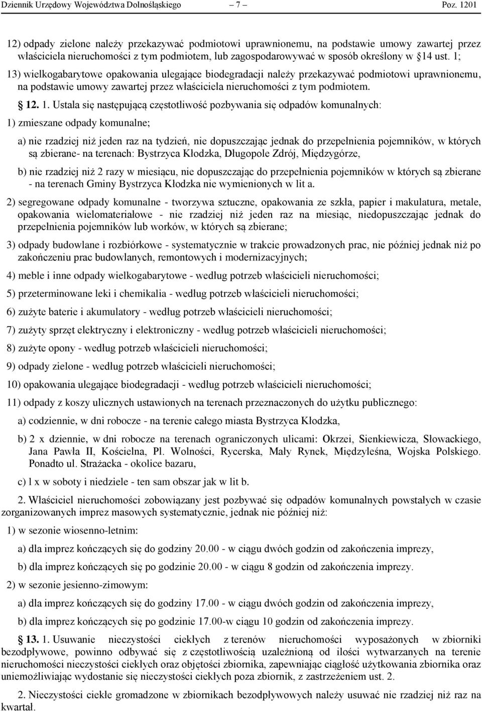 1; 13) wielkogabarytowe opakowania ulegające biodegradacji należy przekazywać podmiotowi uprawnionemu, na podstawie umowy zawartej przez właściciela nieruchomości z tym podmiotem. 12. 1. Ustala się