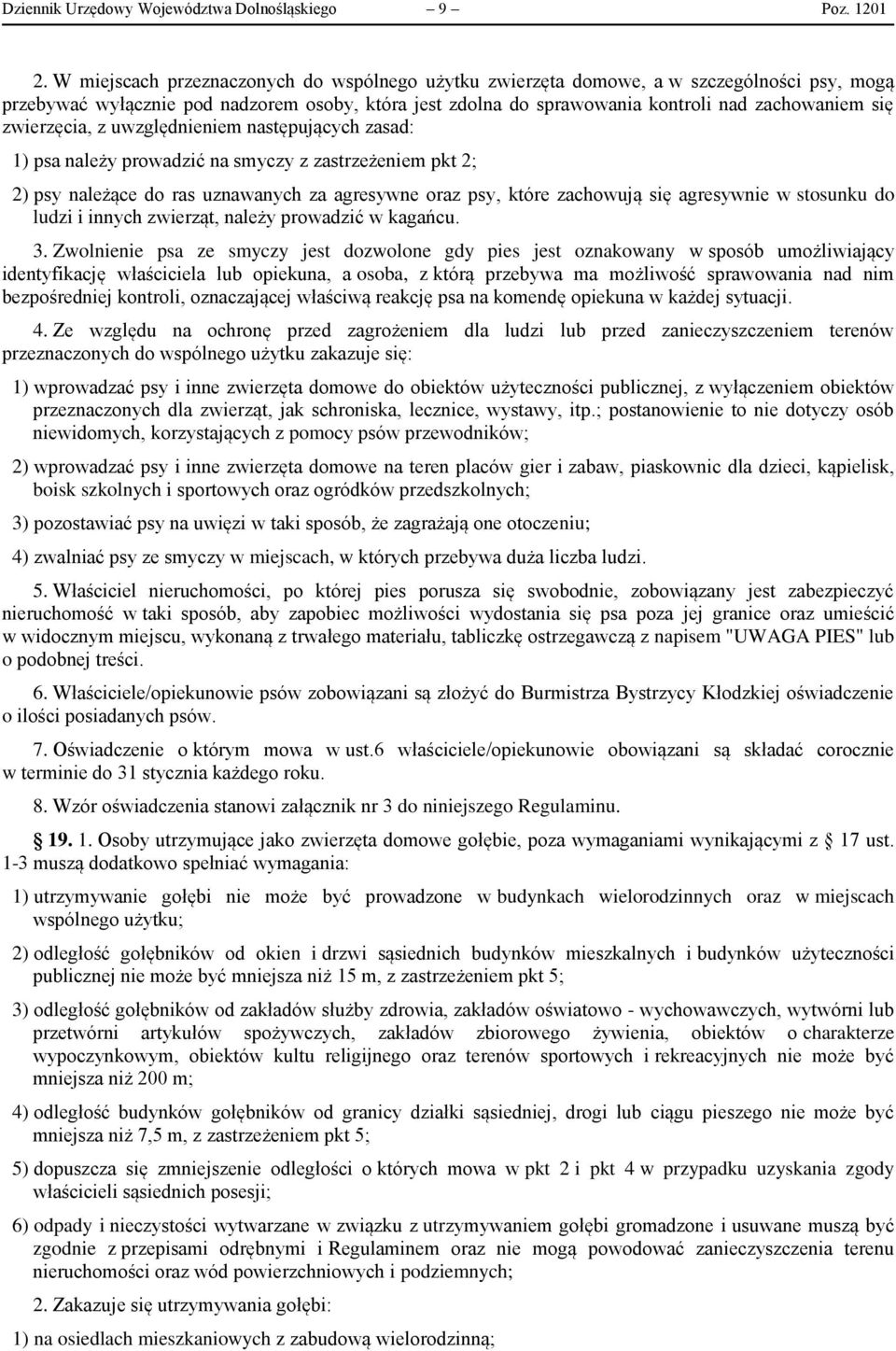 zwierzęcia, z uwzględnieniem następujących zasad: 1) psa należy prowadzić na smyczy z zastrzeżeniem pkt 2; 2) psy należące do ras uznawanych za agresywne oraz psy, które zachowują się agresywnie w