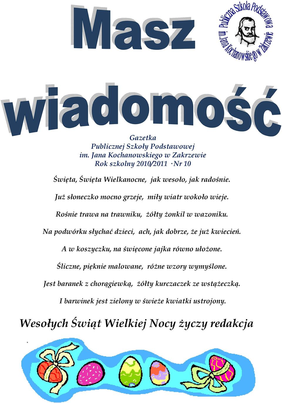 Już słoneczko mocno grzeje, miły wiatr wokoło wieje. Rośnie trawa na trawniku, żółty żonkil w wazoniku.