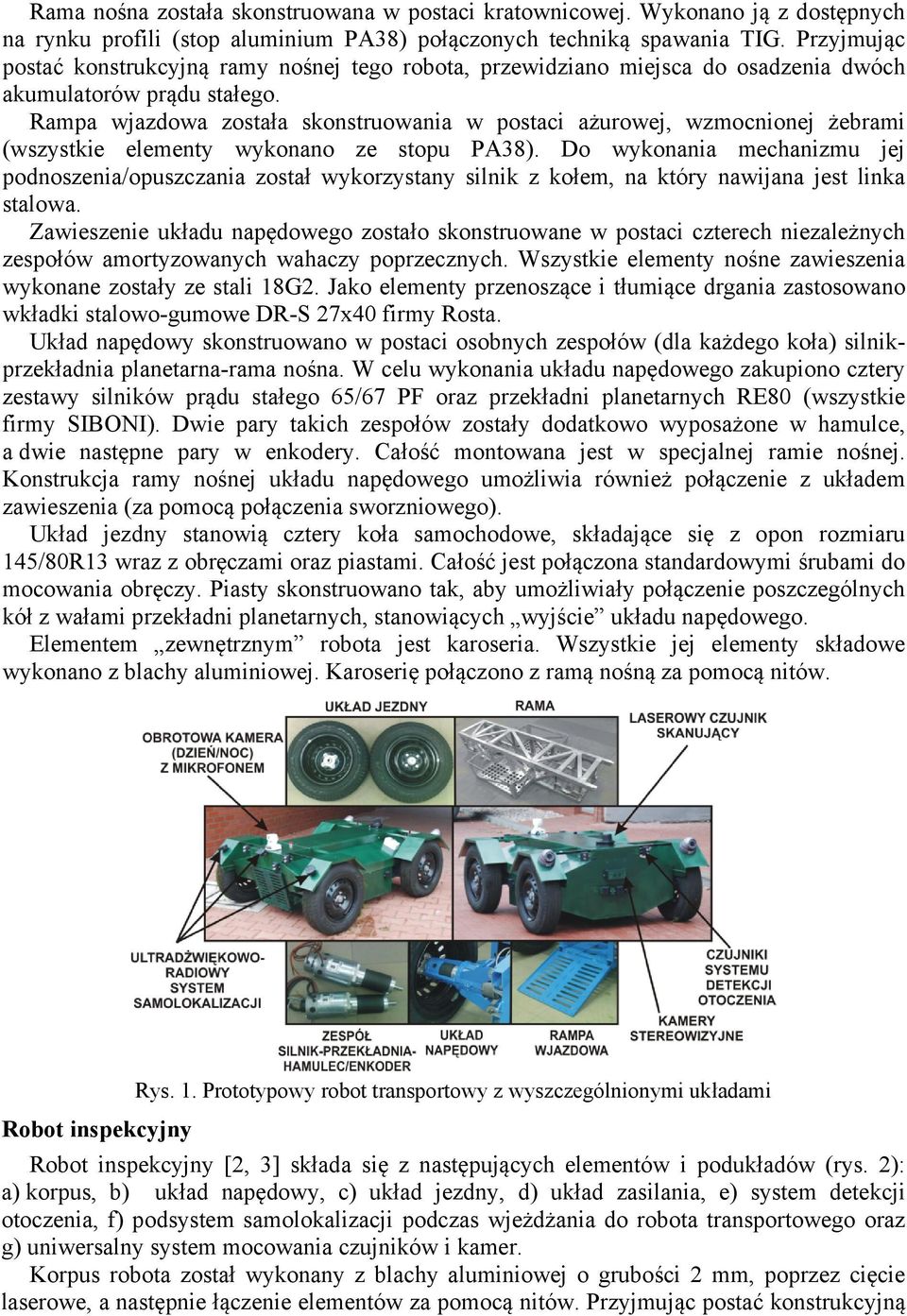 Rampa wjazdowa została skonstruowania w postaci ażurowej, wzmocnionej żebrami (wszystkie elementy wykonano ze stopu PA38).