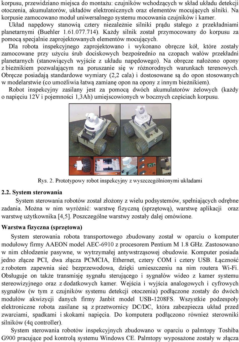 Każdy silnik został przymocowany do korpusu za pomocą specjalnie zaprojektowanych elementów mocujących.