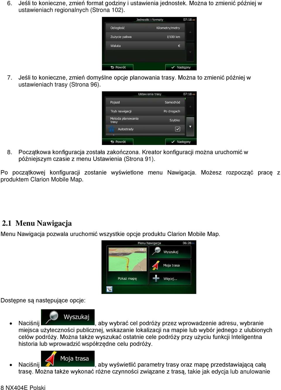 Po początkowej konfiguracji zostanie wyświetlone menu Nawigacja. Możesz rozpocząć pracę z produktem Clarion Mobile Map. 2.