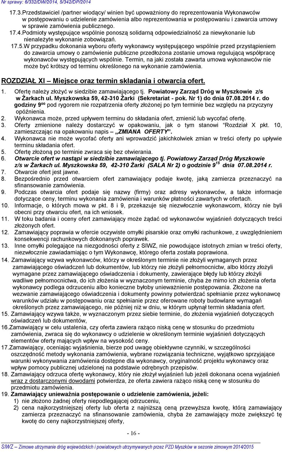 W przypadku dokonania wyboru oferty wykonawcy występującego wspólnie przed przystąpieniem do zawarcia umowy o zamówienie publiczne przedłożona zostanie umowa regulującą współpracę wykonawców