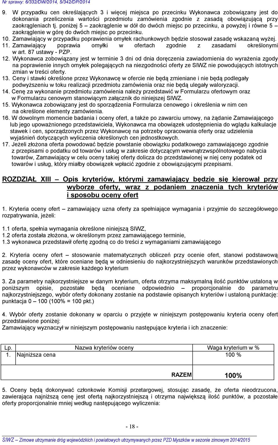 Zamawiający w przypadku poprawienia omyłek rachunkowych będzie stosował zasadę wskazaną wyżej. 11. Zamawiający poprawia omyłki w ofertach zgodnie z zasadami określonymi w art. 87 ustawy - PZP. 12.