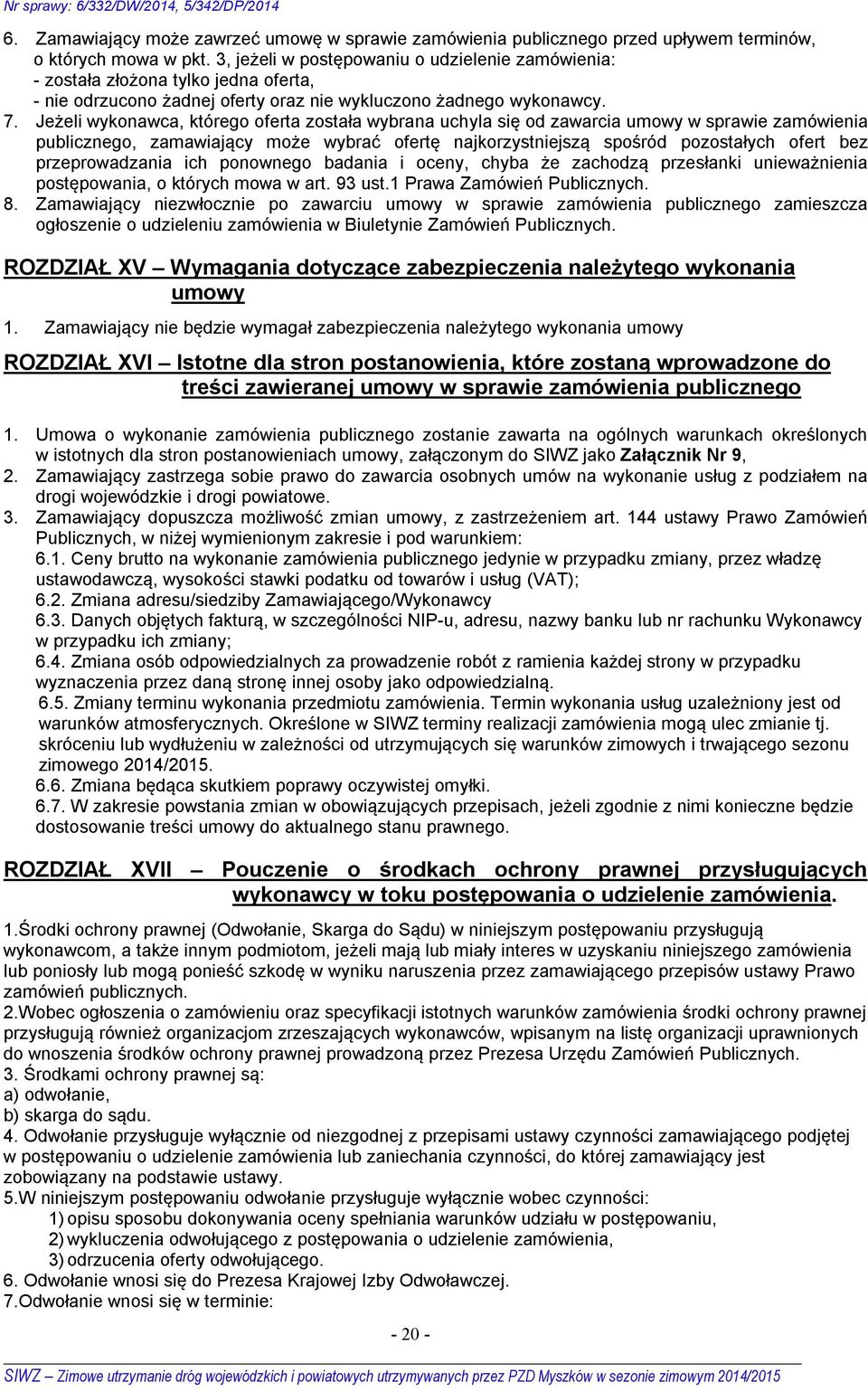 Jeżeli wykonawca, którego oferta została wybrana uchyla się od zawarcia umowy w sprawie zamówienia publicznego, zamawiający może wybrać ofertę najkorzystniejszą spośród pozostałych ofert bez