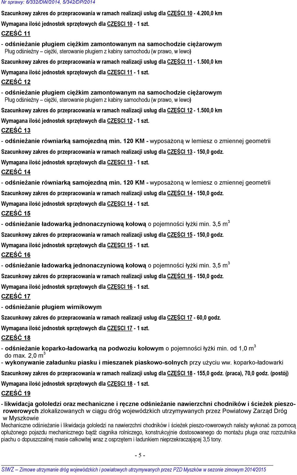 ramach realizacji usług dla CZĘŚCI 11-1.500,0 km Wymagana ilość jednostek sprzętowych dla CZĘSCI 11-1 szt.