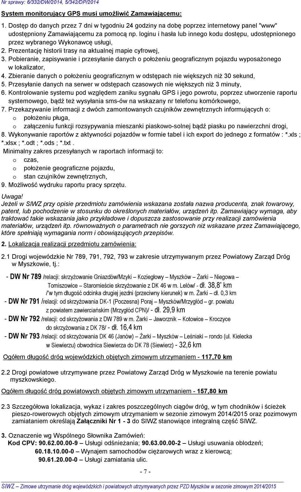 Pobieranie, zapisywanie i przesyłanie danych o położeniu geograficznym pojazdu wyposażonego w lokalizator, 4. Zbieranie danych o położeniu geograficznym w odstępach nie większych niż 30 sekund, 5.
