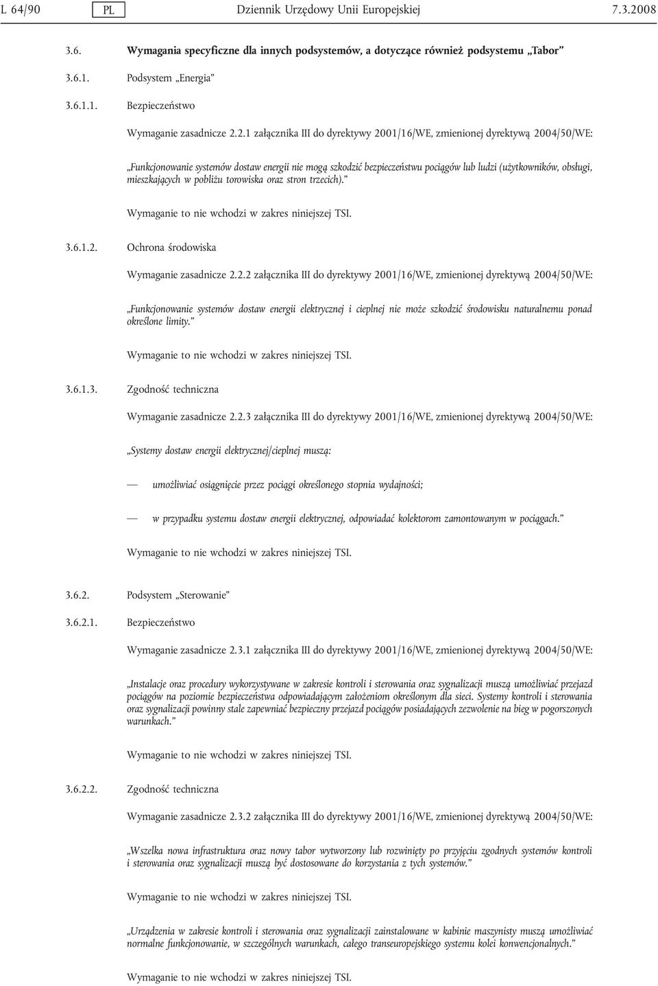 mieszkających w pobliżu torowiska oraz stron trzecich). Wymaganie to nie wchodzi w zakres niniejszej TSI. 3.6.1.2.