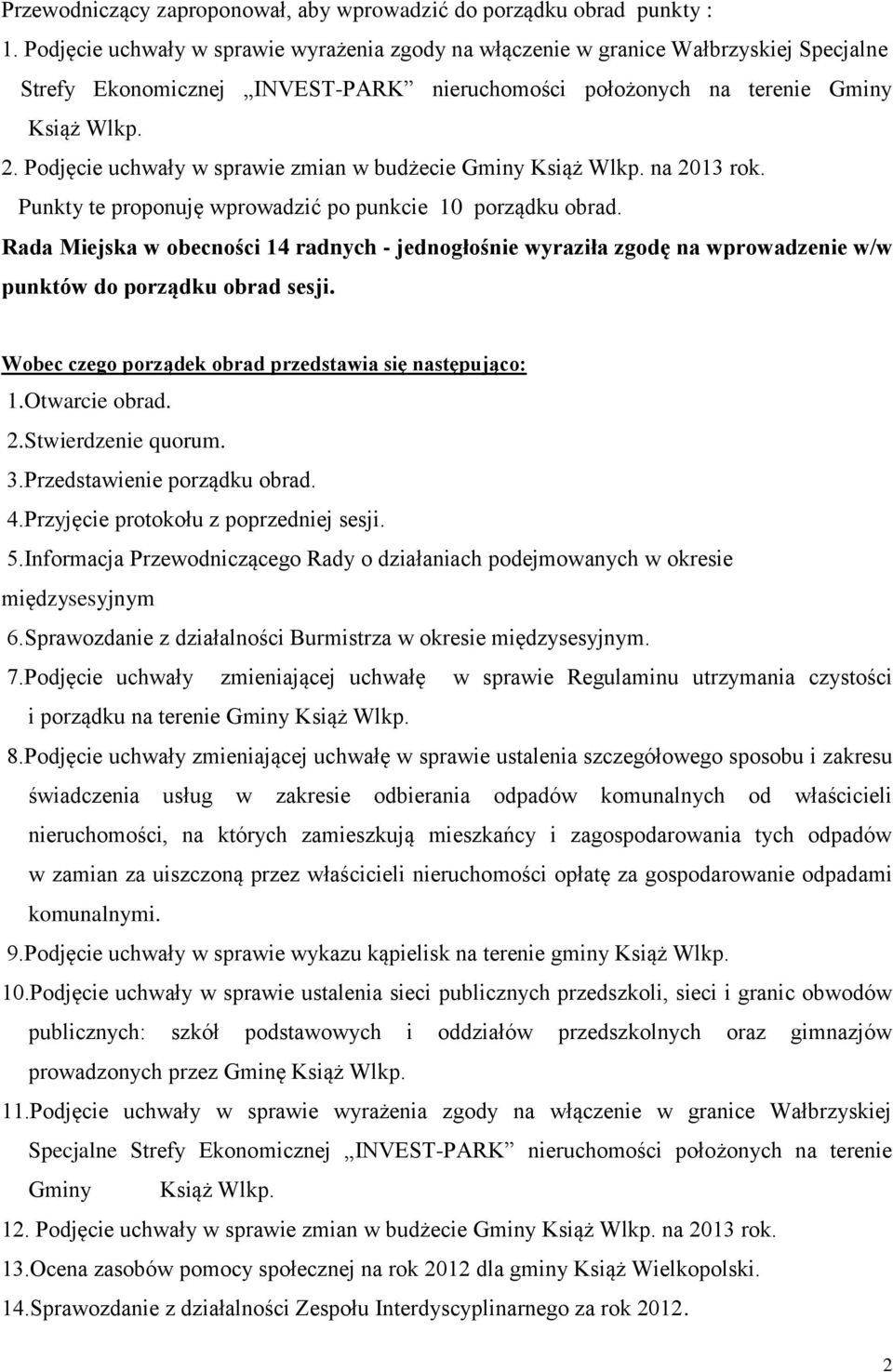 Podjęcie uchwały w sprawie zmian w budżecie Gminy Książ Wlkp. na 2013 rok. Punkty te proponuję wprowadzić po punkcie 10 porządku obrad.