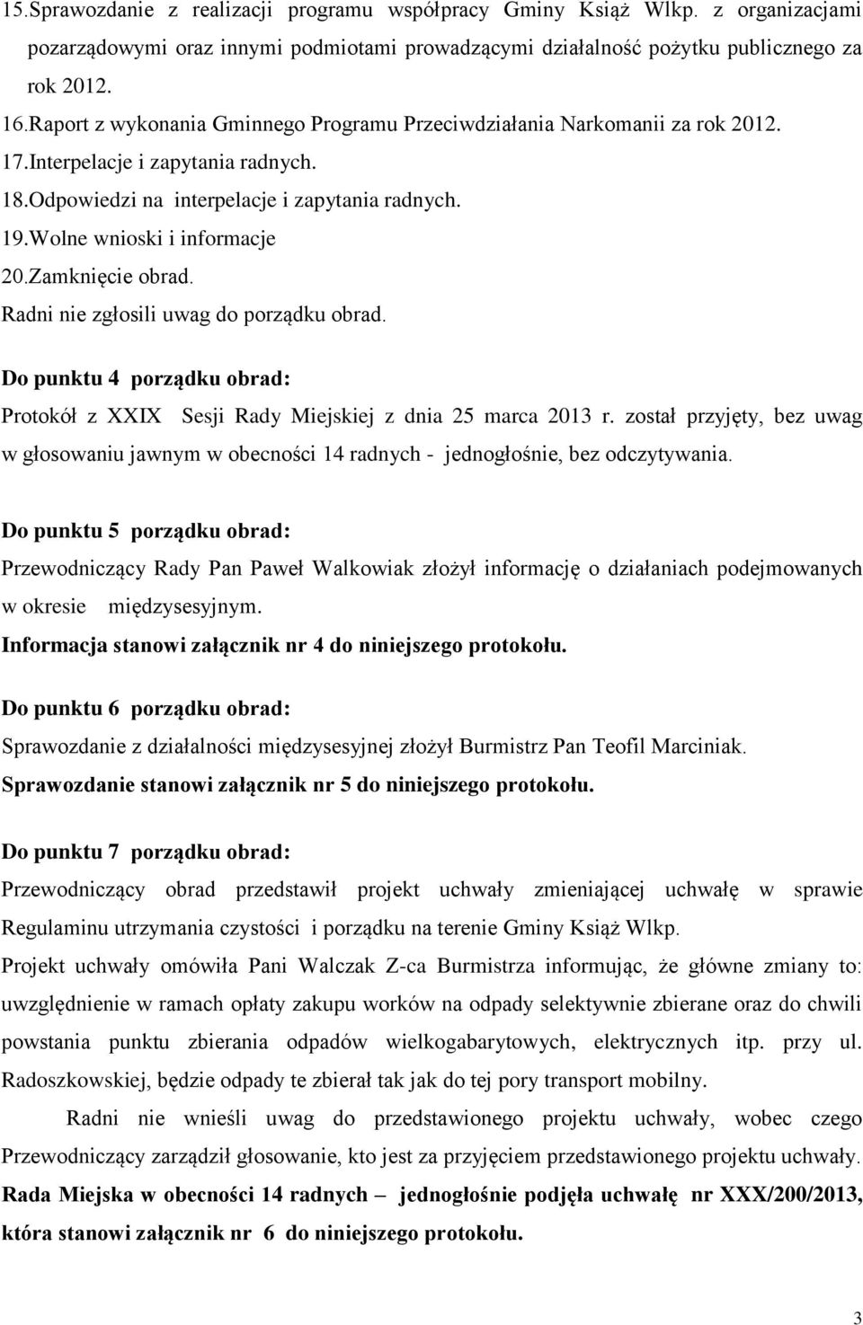 Zamknięcie obrad. Radni nie zgłosili uwag do porządku obrad. Do punktu 4 porządku obrad: Protokół z XXIX Sesji Rady Miejskiej z dnia 25 marca 2013 r.