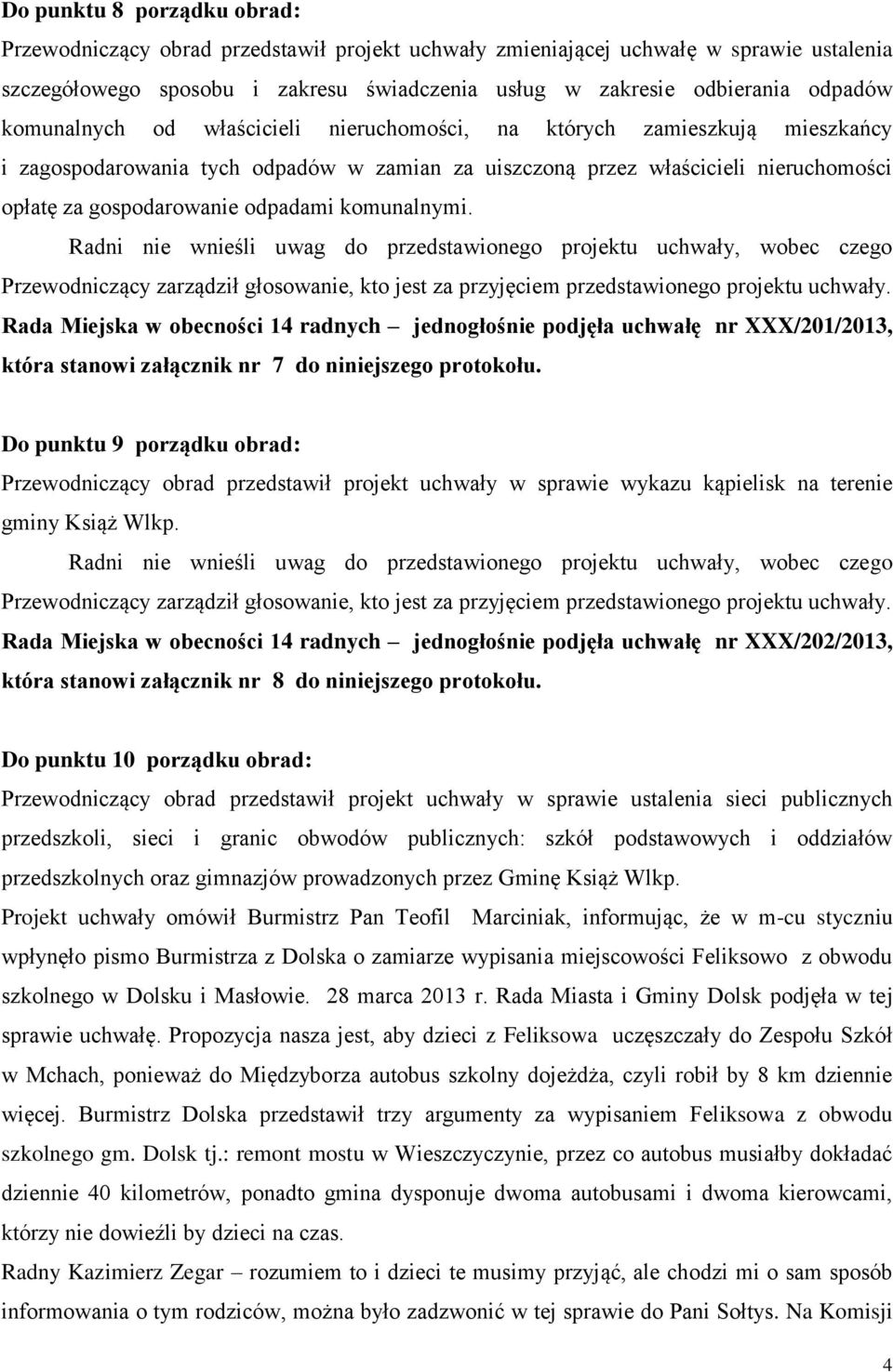 komunalnymi. Rada Miejska w obecności 14 radnych jednogłośnie podjęła uchwałę nr XXX/201/2013, która stanowi załącznik nr 7 do niniejszego protokołu.