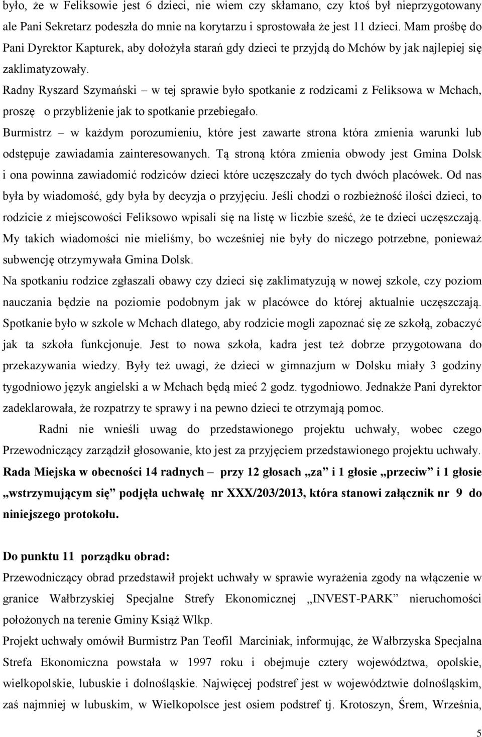Radny Ryszard Szymański w tej sprawie było spotkanie z rodzicami z Feliksowa w Mchach, proszę o przybliżenie jak to spotkanie przebiegało.
