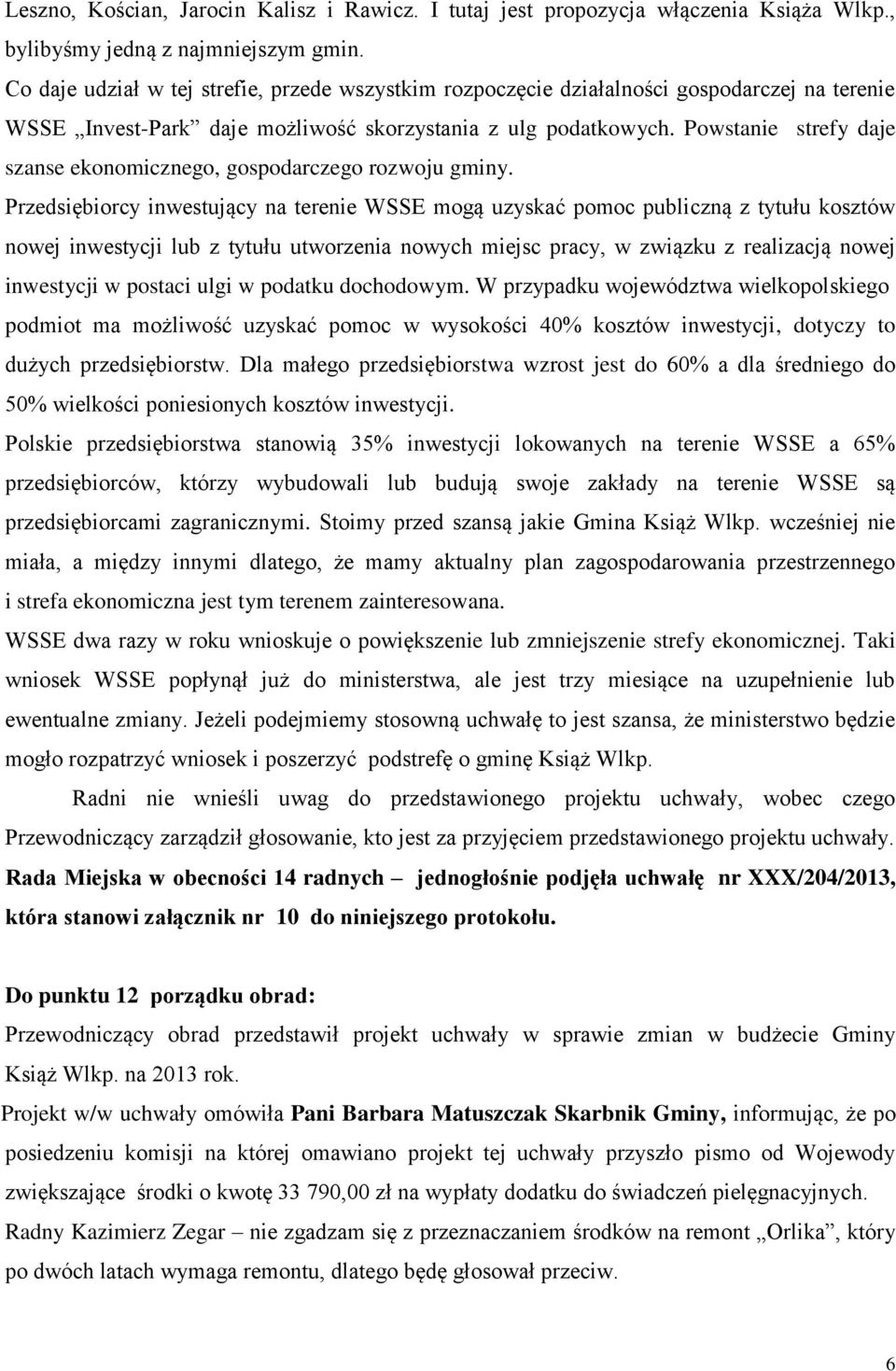 Powstanie strefy daje szanse ekonomicznego, gospodarczego rozwoju gminy.