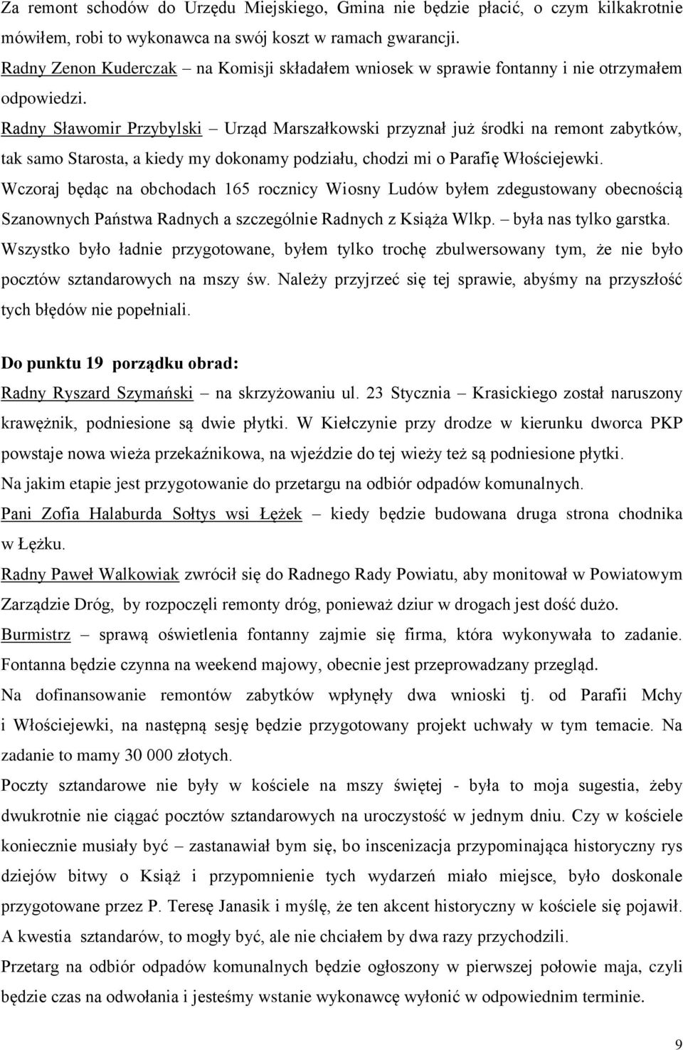 Radny Sławomir Przybylski Urząd Marszałkowski przyznał już środki na remont zabytków, tak samo Starosta, a kiedy my dokonamy podziału, chodzi mi o Parafię Włościejewki.