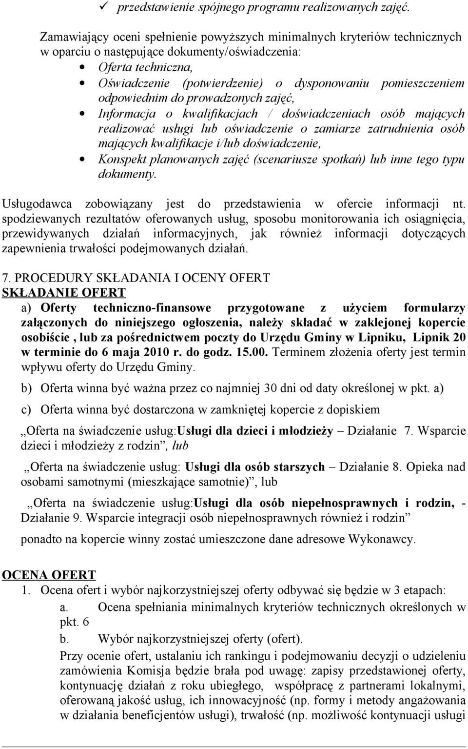 PROCEDURY SKŁADANIA I OCENY OFERT SKŁADANIE OFERT a) Oferty techniczno-finansowe przygotowane z użyciem formularzy załączonych do niniejszego ogłoszenia, należy składać w zaklejonej kopercie