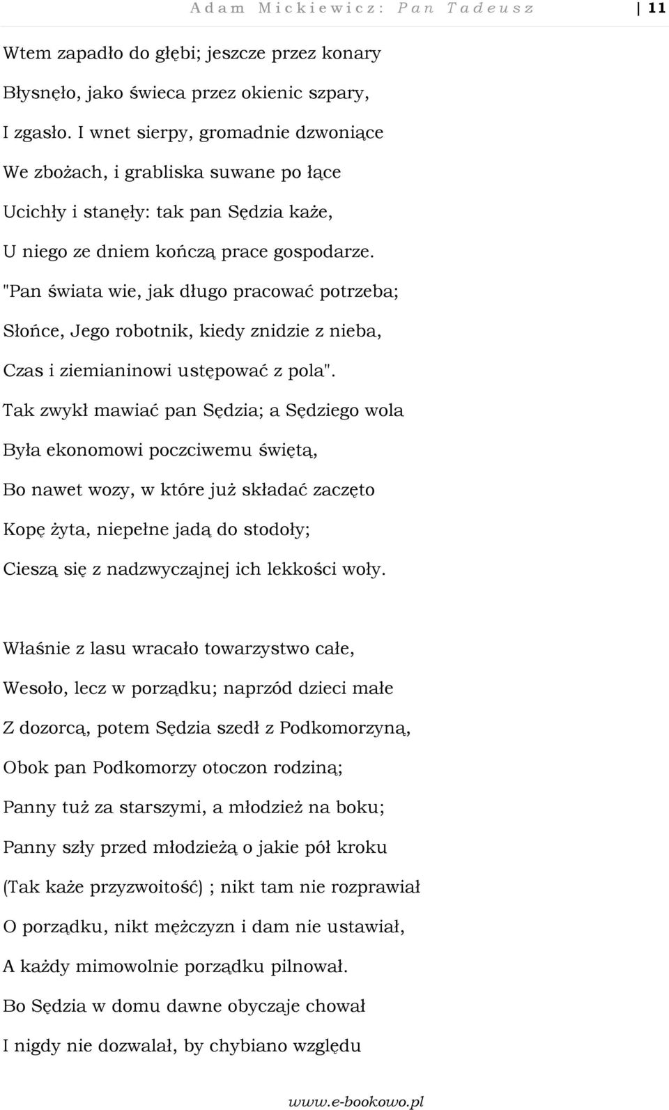 "Pan świata wie, jak długo pracować potrzeba; Słońce, Jego robotnik, kiedy znidzie z nieba, Czas i ziemianinowi ustępować z pola".