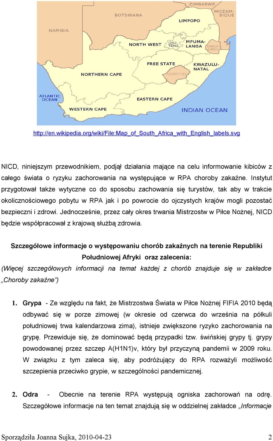 Instytut przygotował także wytyczne co do sposobu zachowania się turystów, tak aby w trakcie okolicznościowego pobytu w RPA jak i po powrocie do ojczystych krajów mogli pozostać bezpieczni i zdrowi.