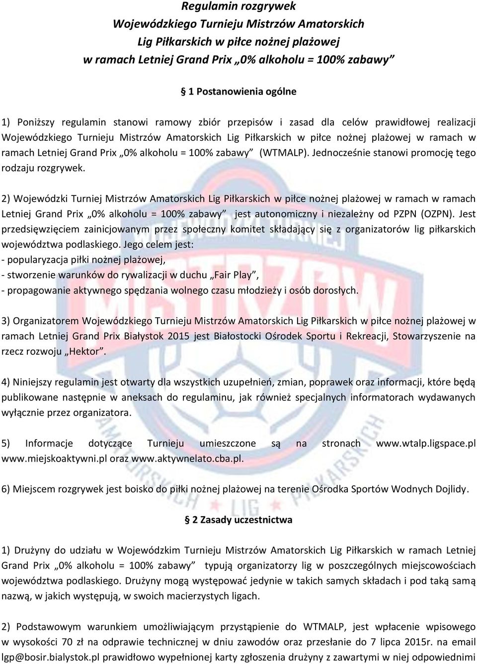 Prix 0% alkoholu = 100% zabawy (WTMALP). Jednocześnie stanowi promocję tego rodzaju rozgrywek.
