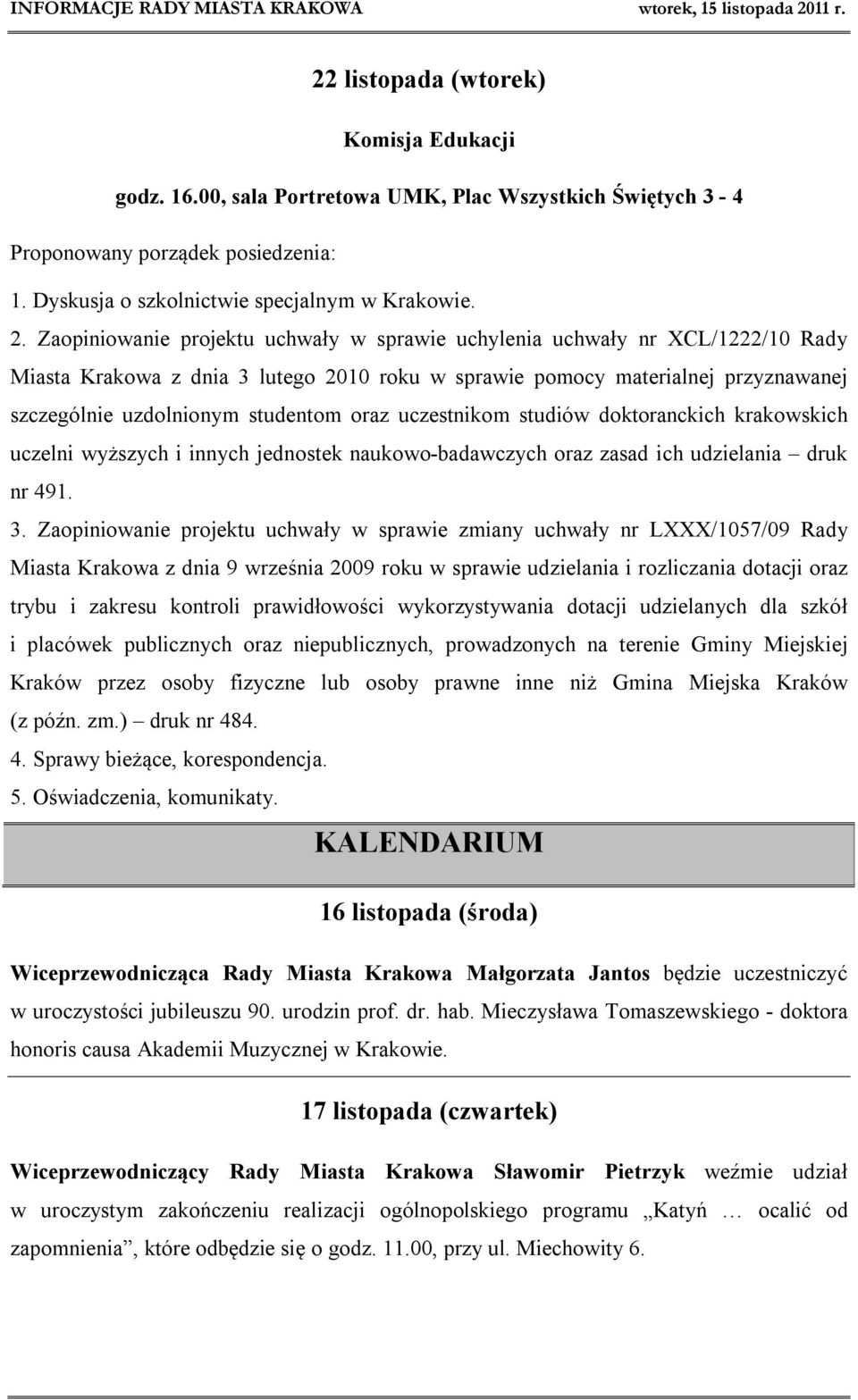 oraz uczestnikom studiów doktoranckich krakowskich uczelni wyższych i innych jednostek naukowo-badawczych oraz zasad ich udzielania druk nr 491. 3.