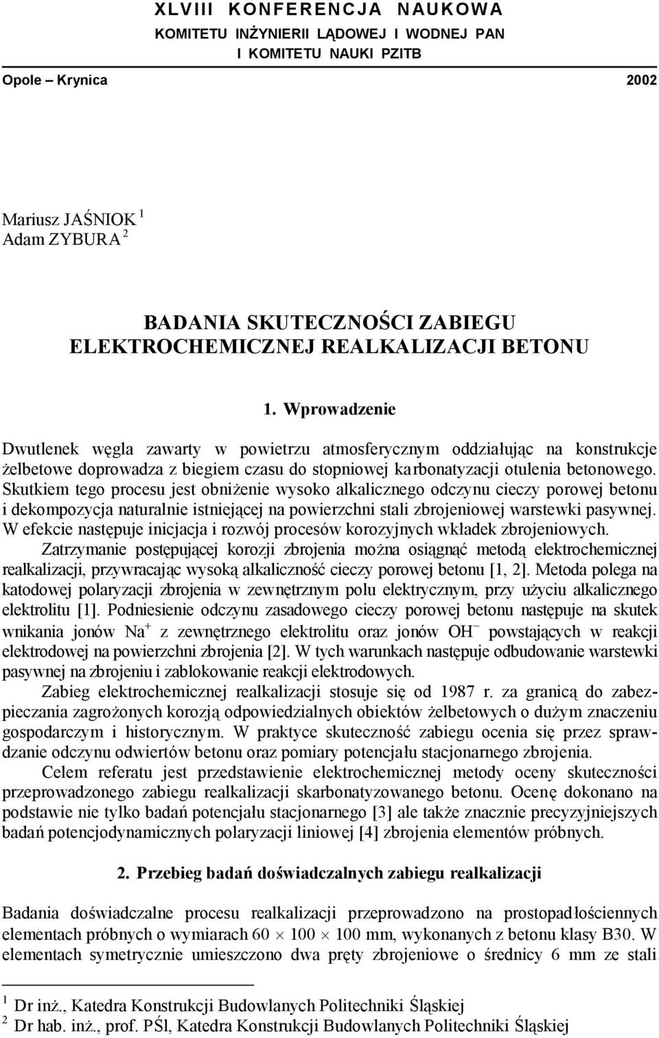 Skutkiem tego procesu jest obniżenie wysoko alkalicznego odczynu cieczy porowej betonu i dekompozycja naturalnie istnieją cej na powierzchni stali zbrojeniowej warstewki pasywnej.