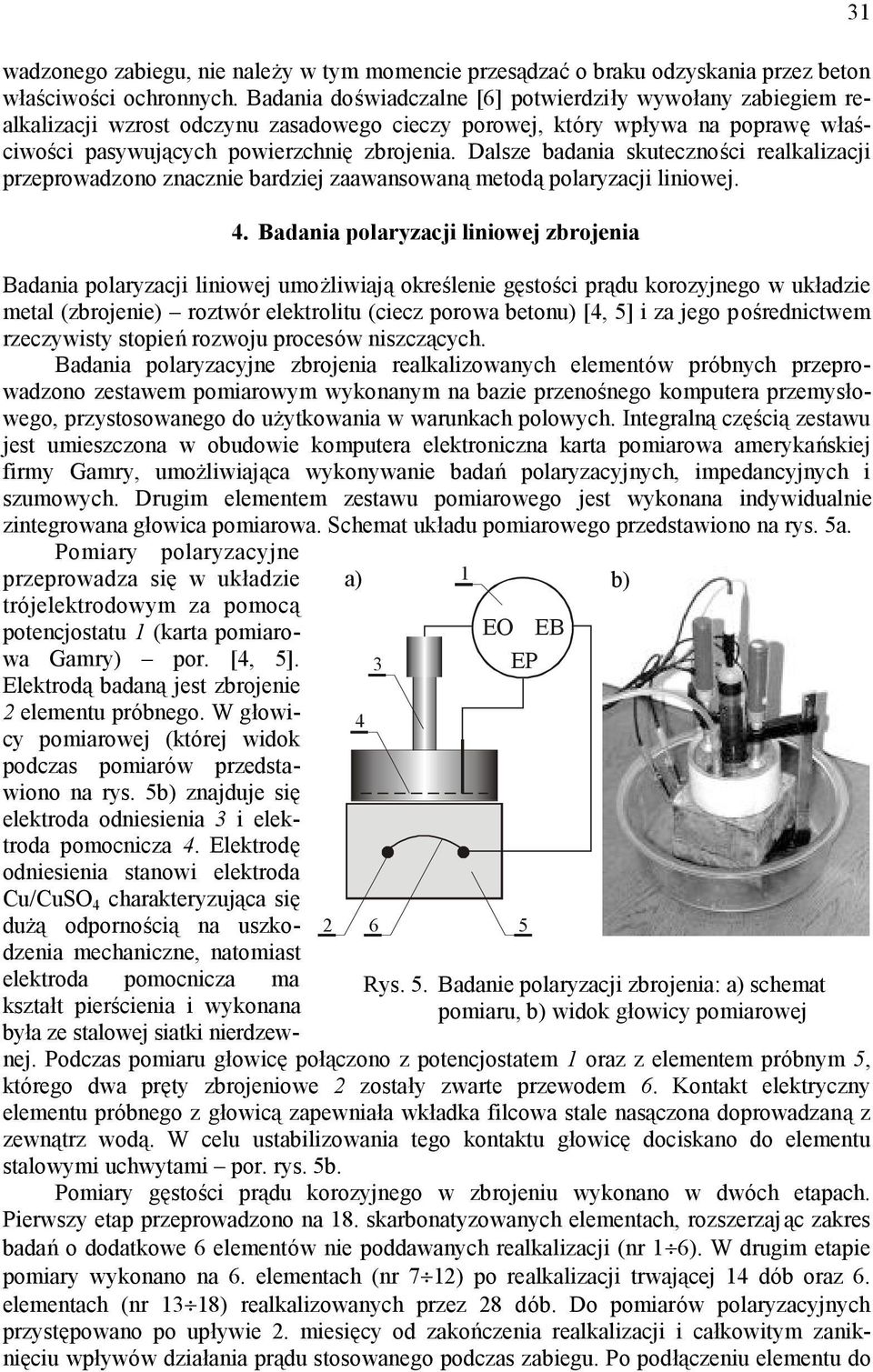 Dalsze badania skuteczności realkalizacji przeprowadzono znacznie bardziej zaawansowaną metodą polaryzacji liniowej.